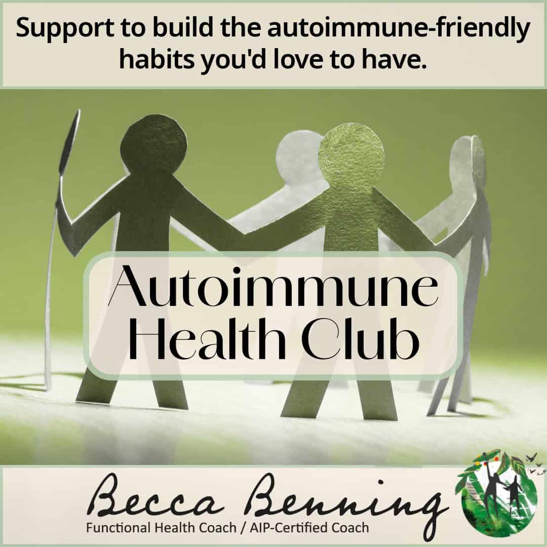 Close up of a circle of paper figures holding hands against a green background on a wooden floor. A slightly translucent cream coloured bar across the top with text 'Support to build the autoimmune-friendly habits you'd love to have.'. A slightly translucent cream rectangle with rounded edges in the centre with text saying 'Autoimmune Health Club'. Another translucent cream bar at the bottom reads 'Becca Benning (Functional Health Coach / AIP Certified Coach) in a flowing handwriting font (much neater than Becca's actual handwriting!). Becca's logo is bottom right - a circle showing two stylised figures in a leafy natural environment in lots of rich shades of green, one figure reaching for some orange and yellow fruit in a tree as birds fly above.